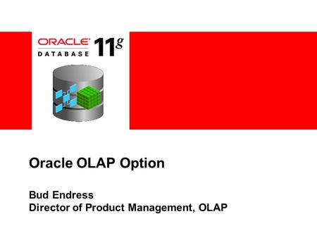 Oracle OLAP Option Bud Endress Director of Product Management, OLAP.