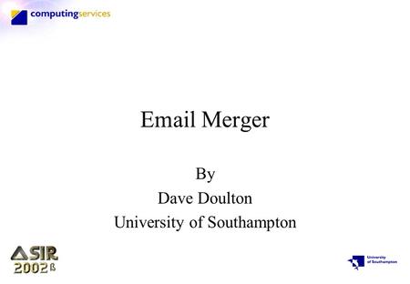 Email Merger By Dave Doulton University of Southampton.