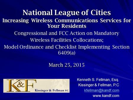 National League of Cities Increasing Wireless Communications Services for Your Residents Congressional and FCC Action on Mandatory Wireless Facilities.