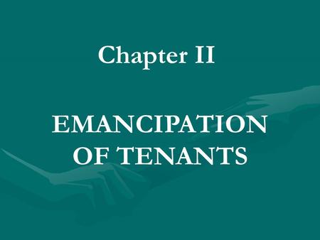 Chapter II EMANCIPATION OF TENANTS. Article 7. Statement of objectives Inasmuch as the old concept of land ownership by a few has spawned valid and legitimate.