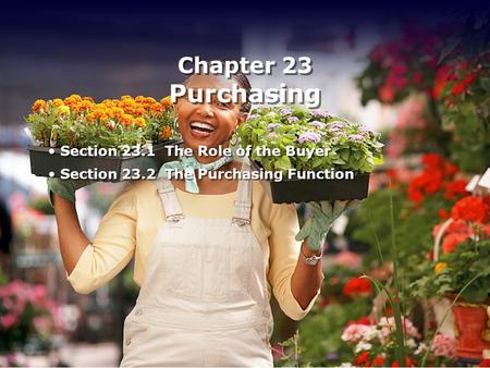 Chapter 23 Purchasing Section 23.1 The Role of the Buyer Section 23.2 The Purchasing Function Section 23.1 The Role of the Buyer Section 23.2 The Purchasing.