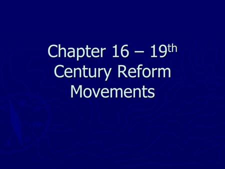 Chapter 16 – 19th Century Reform Movements