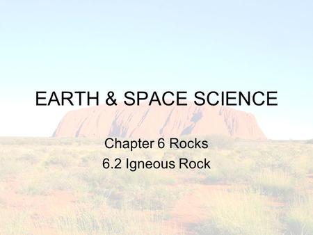 Chapter 6 Rocks 6.2 Igneous Rock