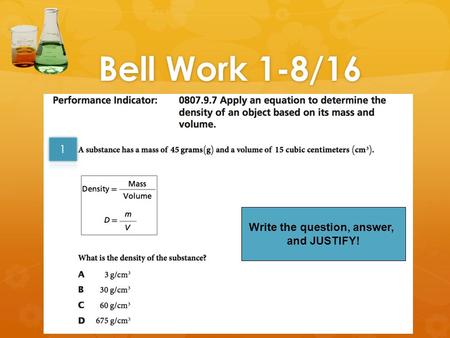 Bell Work 1-8/16 Write the question, answer, and JUSTIFY!