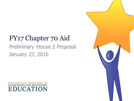 FY17 Chapter 70 Aid Preliminary House 2 Proposal January 27, 2016.