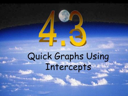 Quick Graphs Using Intercepts. Methods of graphing a line so far: 1. Locate points and connect the dots-do they make a line? 2. Horizontal and vertical.