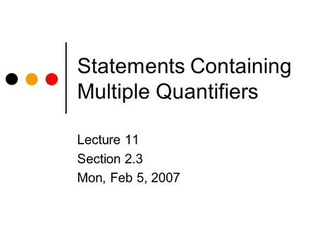 Statements Containing Multiple Quantifiers Lecture 11 Section 2.3 Mon, Feb 5, 2007.