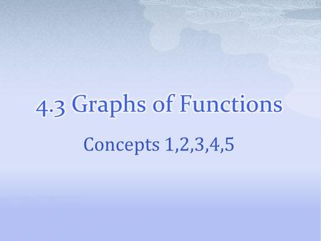 Concepts 1,2,3,4,5.  Linear Function A function that can be written in the form f(x)=mx+b. m represents the slope and b represents the y-intercept. 