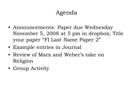 Agenda Announcements: Paper due Wednesday November 5, 2008 at 5 pm in dropbox; Title your paper “FI Last Name Paper 2” Example entries in Journal Review.