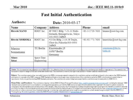 Doc.: IEEE 802.11-10/0r0 Submission Mar 2010 Hiroshi Mano, Root, Inc.Slide 1 Fast Initial Authentication Notice: This document has been prepared to assist.