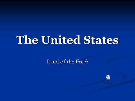 The United States Land of the Free?. What Are Some Rights You Enjoy As Americans? Get into groups of 4 and discuss some rights you have as Americans.