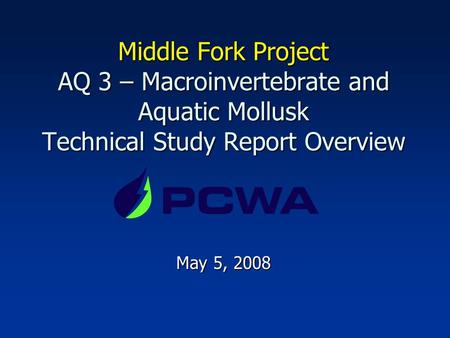 Middle Fork Project AQ 3 – Macroinvertebrate and Aquatic Mollusk Technical Study Report Overview May 5, 2008.