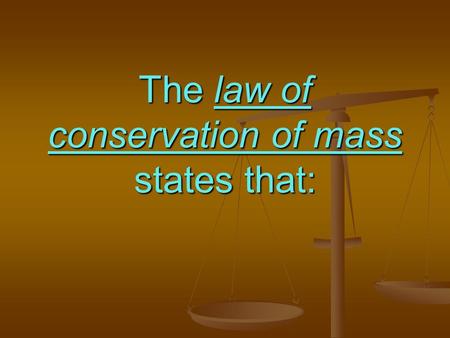 The law of conservation of mass states that:. The law of conservation of mass states that: matter cannot be created or destroyed. Only changed in form.