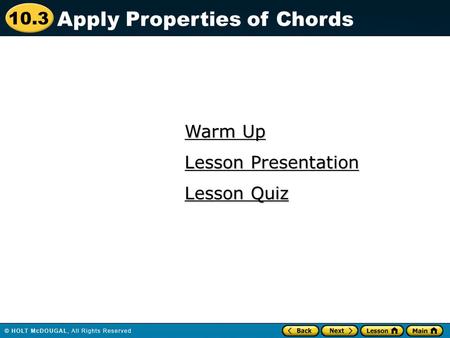 10.3 Warm Up Warm Up Lesson Quiz Lesson Quiz Lesson Presentation Lesson Presentation Apply Properties of Chords.