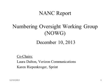 NANC Report Numbering Oversight Working Group (NOWG) December 10, 2013 Co-Chairs: Laura Dalton, Verizon Communications Karen Riepenkroger, Sprint 12/10/20131.