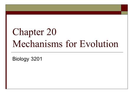 Chapter 20 Mechanisms for Evolution Biology 3201.