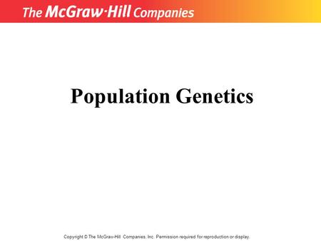 Copyright © The McGraw-Hill Companies, Inc. Permission required for reproduction or display. Population Genetics.