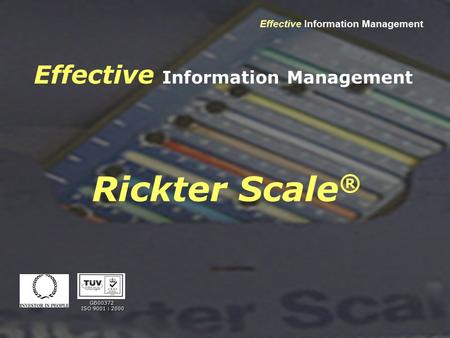 Effective Information Management GB00372 ISO 9001 : 2000 ISO 9001 : 2000 Rickter Scale ®