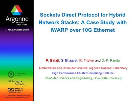 Sockets Direct Protocol for Hybrid Network Stacks: A Case Study with iWARP over 10G Ethernet P. Balaji, S. Bhagvat, R. Thakur and D. K. Panda, Mathematics.