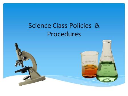 Science Class Policies & Procedures. Materials Please bring to class everyday!!! Science notebook Science text book Homework planner Science pocket folder.