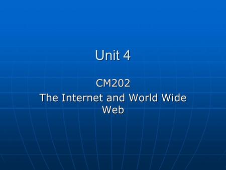 Unit 4 CM202 The Internet and World Wide Web. Terms WANISPVOIPWWWBrowser Search Engine HttpLAN.