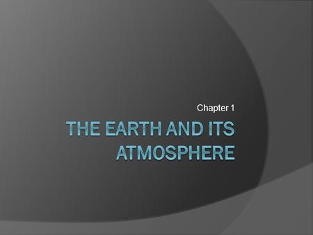 Chapter 1. Overview of the Earth’s Atmosphere  The atmosphere is a delicate life giving blanket of air surrounding the Earth.  Without the atmosphere.