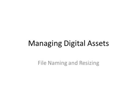 Managing Digital Assets File Naming and Resizing.