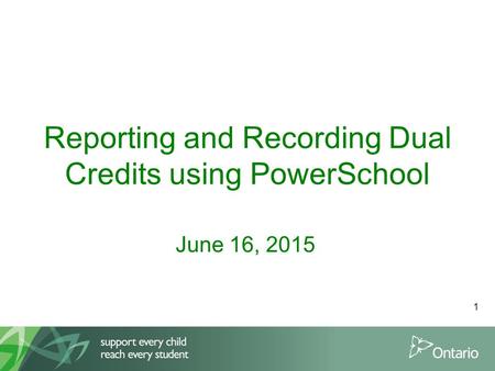 Reporting and Recording Dual Credits using PowerSchool June 16, 2015 1.