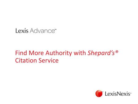 Find More Authority with Shepard’s® Citation Service.