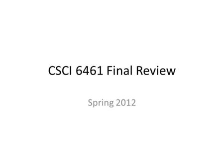 CSCI 6461 Final Review Spring 2012. Chapters/Topics Covered Ch 7 From Modules to Objects Ch 10 Requirements Workflow Ch 11 Analysis Workflow Ch 12 Design.