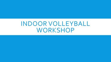 INDOOR VOLLEYBALL WORKSHOP. SPORTSMANSHIP  A = Excellent conduct and sportsmanship. (4 points)  B = Acceptable conduct and sportsmanship. (3 points)