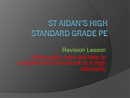 Revision Lesson (Information here will help to complete the Homework to a high standard)