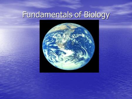 Fundamentals of Biology. The ingredients of life Beside water, carbon, hydrogen and oxygen are necessary for life. Beside water, carbon, hydrogen and.