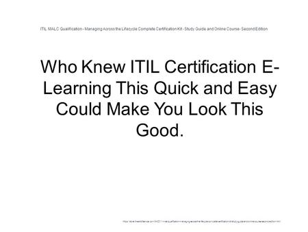 ITIL MALC Qualification - Managing Across the Lifecycle Complete Certification Kit - Study Guide and Online Course- Second Edition 1 Who Knew ITIL Certification.