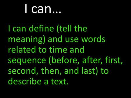 I can…Stoplight The stoplight is used to manage your behavior. I can define (tell the meaning) and use words related to time and sequence (before, after,