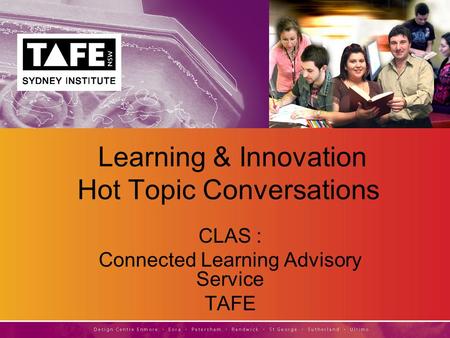 Learning & Innovation Hot Topic Conversations CLAS : Connected Learning Advisory Service TAFE.