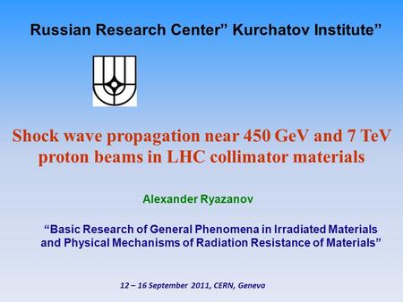 Russian Research Center” Kurchatov Institute” Shock wave propagation near 450 GeV and 7 TeV proton beams in LHC collimator materials Alexander Ryazanov.