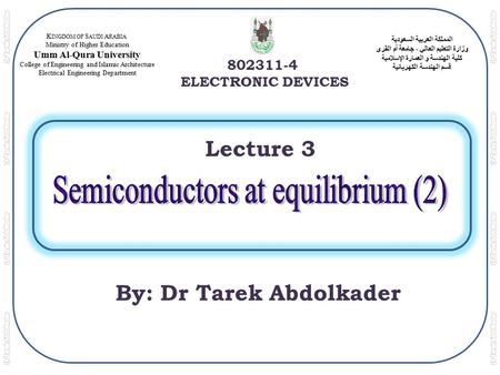 المملكة العربية السعودية وزارة التعليم العالي - جامعة أم القرى كلية الهندسة و العمارة الإسلامية قسم الهندسة الكهربائية 802311-4 ELECTRONIC DEVICES K INGDOM.