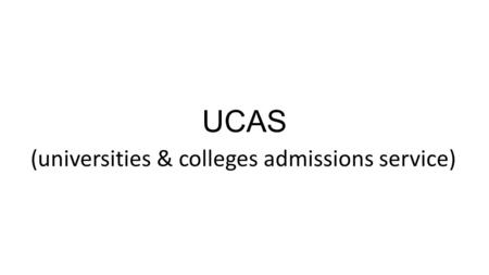 UCAS (universities & colleges admissions service).