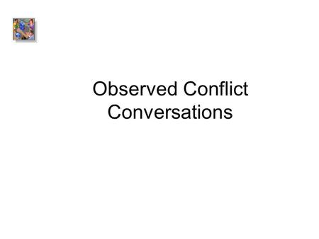 Observed Conflict Conversations. Business relationships, like all interactions between people, can be extremely complicated and delicate Add pressure.