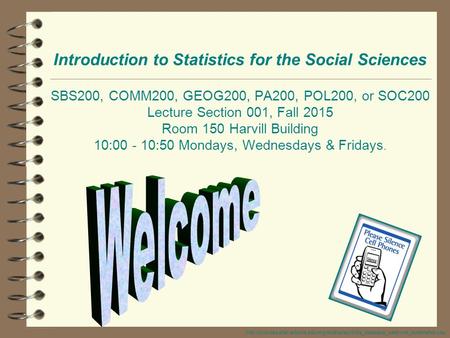 Introduction to Statistics for the Social Sciences SBS200, COMM200, GEOG200, PA200, POL200, or SOC200 Lecture Section 001, Fall 2015 Room 150 Harvill.