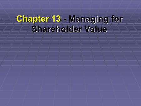 Chapter 13 - Managing for Shareholder Value. Top Creators of Shareholder Value for 2001 ($ Millions) invested cost of invested cost of MVA capital return.