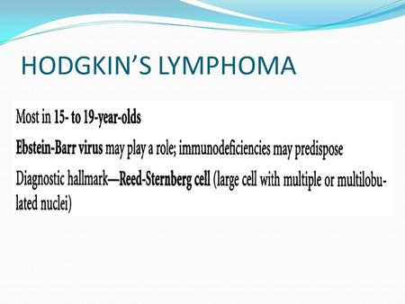 HODGKIN’S LYMPHOMA. Anemia,bleeding tendency. Hepatosplenomegaly.