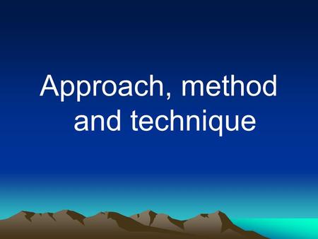 Approach, method and technique. discussion Suppose: you are to kill an elephant, what methods (as many as possible) would you like to use? And why do.