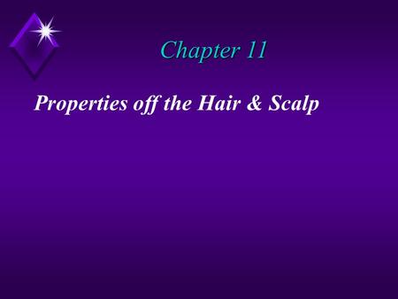 Chapter 11 Properties off the Hair & Scalp.