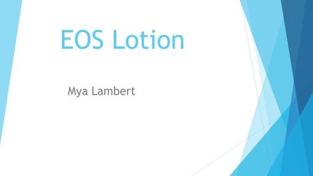 EOS Lotion Mya Lambert. Picture of product Product Category o Skin care o cosmetics.