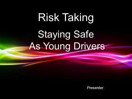 Powerpoint Templates Page 1 Powerpoint Templates Risk Taking Staying Safe As Young Drivers Presenter: