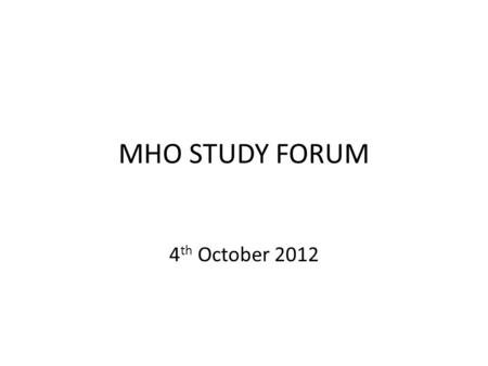 MHO STUDY FORUM 4 th October 2012. Why would anyone want to be a Mental Health Officer? The challenges that keep us going!