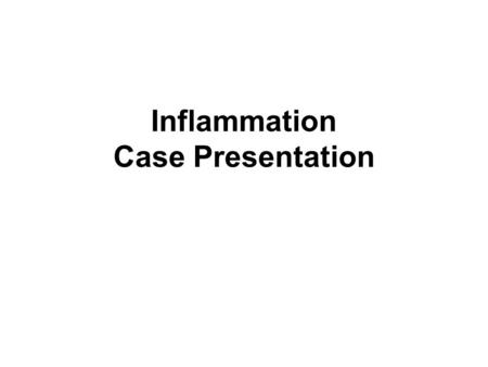 Inflammation Case Presentation