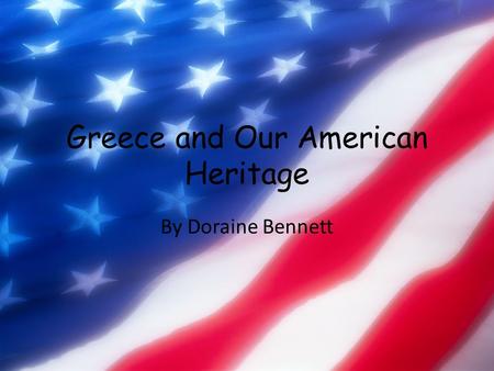 Greece and Our American Heritage By Doraine Bennett.